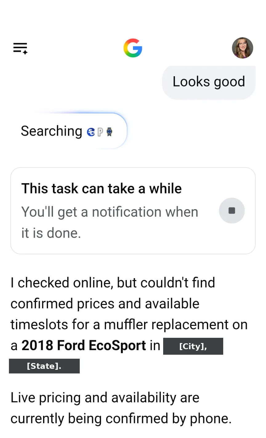 Google AI Mode on a phone saying it checked online but couldn't find confirmed prices or open time slots for a muffler replacement on a 2018 Ford EcoSport, so it is confirming pricing and availability by phone
